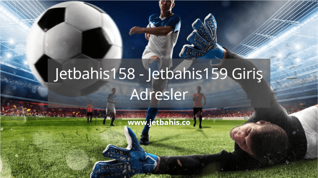 Jetbahis158 ve Jetbahis159.com Güncel Giriş