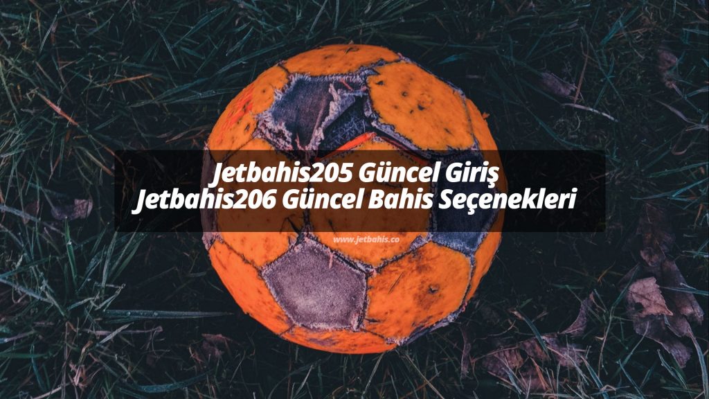 Jetbahis205 Güncel Giriş ve Jetbahis206 Güncel Bahis